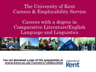 You can download a copy of this presentation at kent.ac.uk/careers/slides.htm