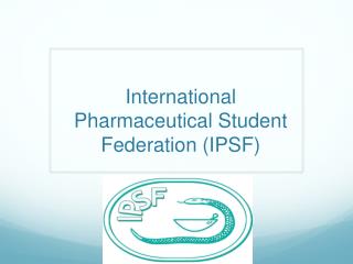 International Pharmaceutical Student Federation (IPSF)