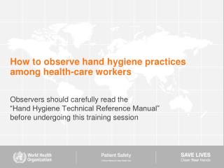 How to observe hand hygiene practices among health-care workers