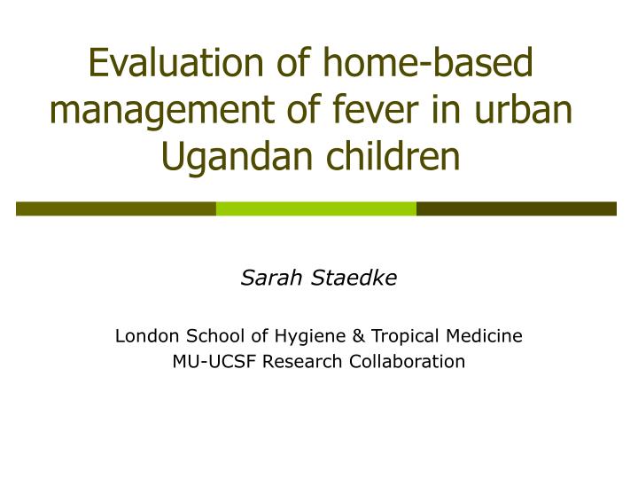 evaluation of home based management of fever in urban ugandan children