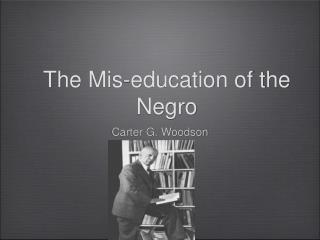 The Mis-education of the Negro