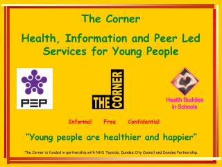 The Corner is funded in partnership with NHS Tayside, Dundee City Council and Dundee Partnership.