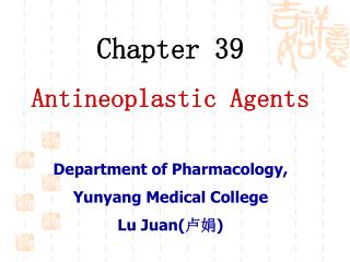Chapter 39 Antineoplastic Agents Department of Pharmacology, Yunyang Medical College