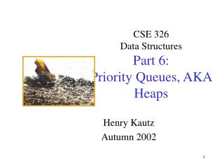 CSE 326 Data Structures Part 6: Priority Queues, AKA Heaps
