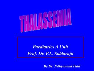 Paediatrics A Unit Prof. Dr. P.L. Siddaraju By Dr. Nithyanand Patil