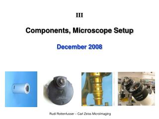 III Components, Microscope Setup December 2008
