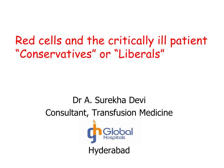 red cells and the critically ill patient conservatives or liberals