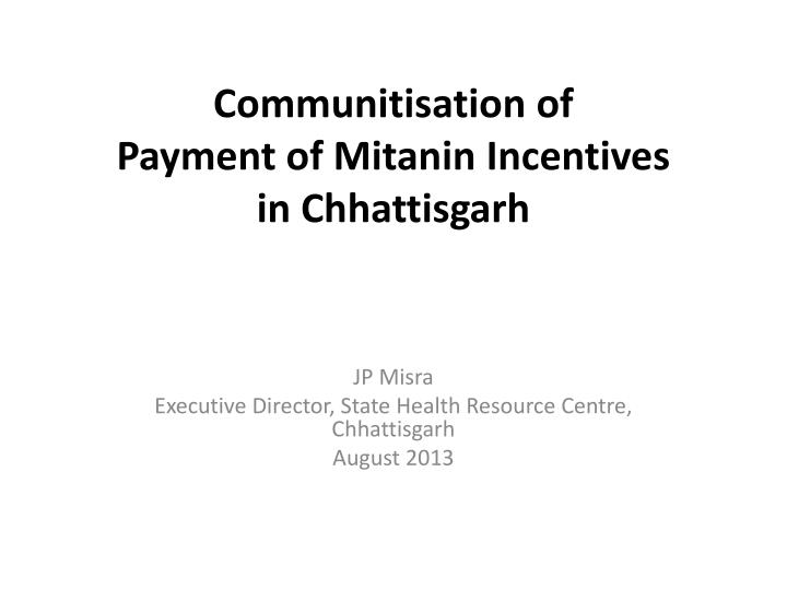 communitisation of payment of mitanin incentives in chhattisgarh