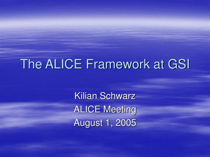 the alice framework at gsi