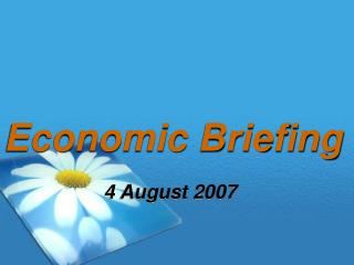 Economic Briefing 4 August 2007
