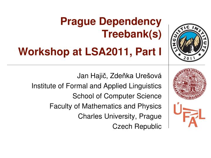 prague dependency treebank s workshop at lsa2011 part i
