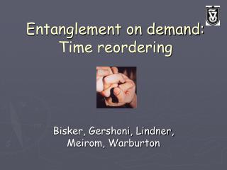 Entanglement on demand: Time reordering