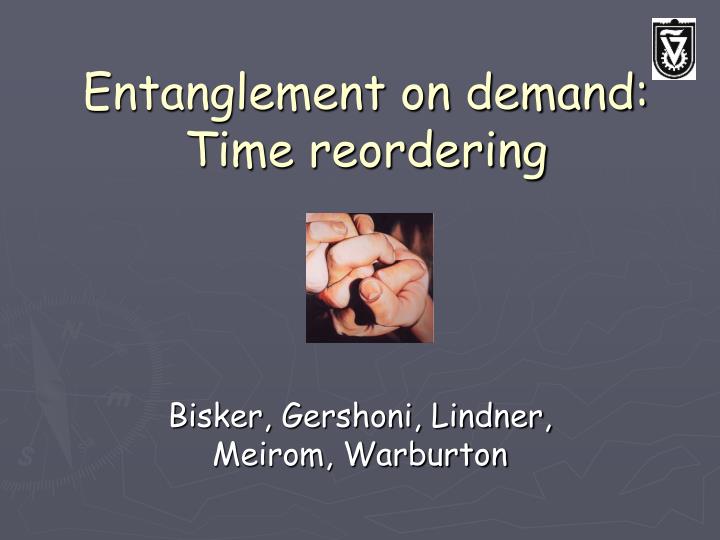 entanglement on demand time reordering