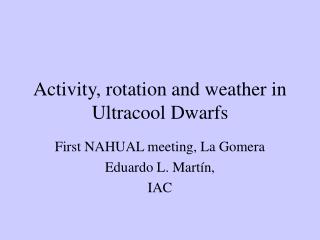 Activity, rotation and weather in Ultracool Dwarfs