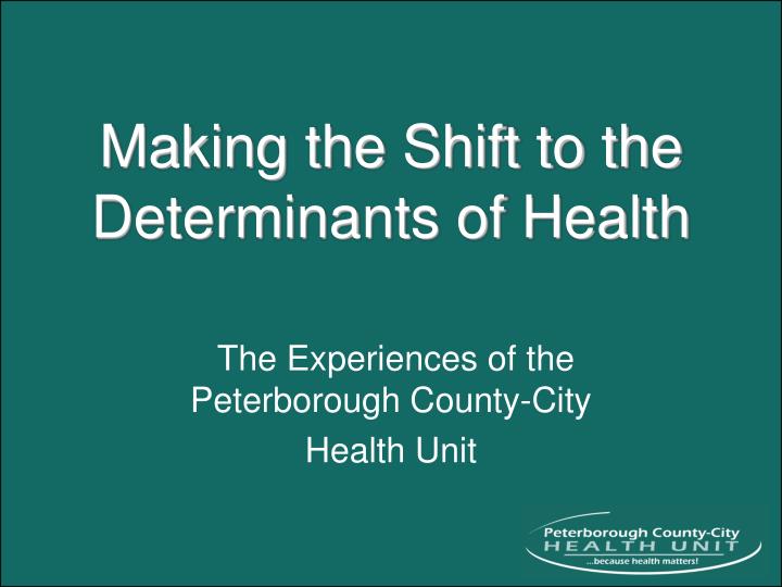 making the shift to the determinants of health