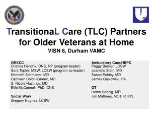 T ransitiona L C are (TLC) Partners for Older Veterans at Home VISN 6, Durham VAMC