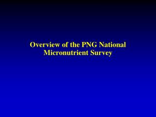 Overview of the PNG National Micronutrient Survey