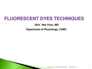 FLUORESCENT DYES TECHNIQUES Shin Hee Yoon, MD Department of Physiology, CUMC