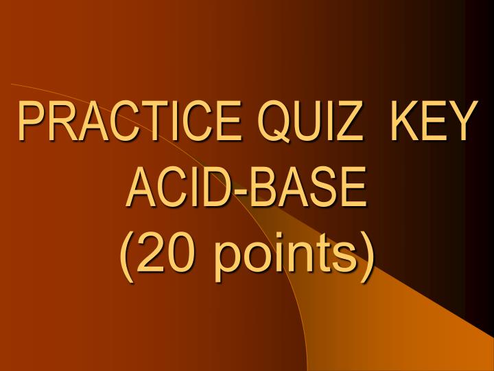 practice quiz key acid base 20 points
