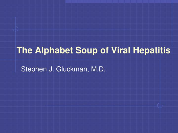 the alphabet soup of viral hepatitis