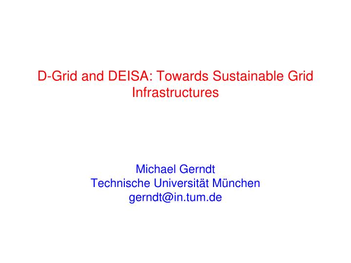 d grid and deisa towards sustainable grid infrastructures