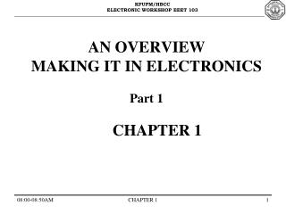 AN OVERVIEW MAKING IT IN ELECTRONICS Part 1