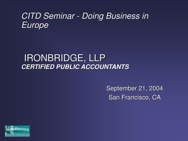 citd seminar doing business in europe ironbridge llp certified public accountants