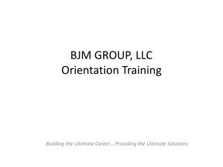 BJM GROUP, LLC Orientation Training
