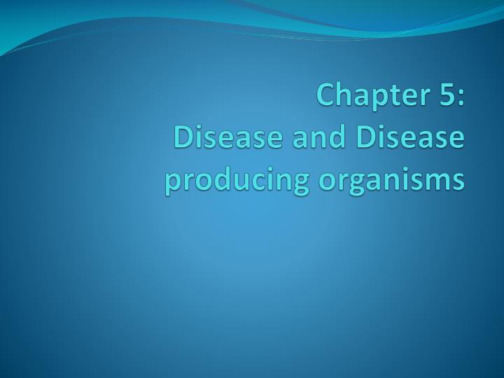 chapter 5 disease and disease producing organisms