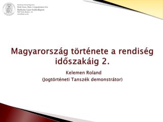 magyarorsz g t rt nete a rendis g id szak ig 2 kelemen roland jogt rt neti tansz k demonstr tor