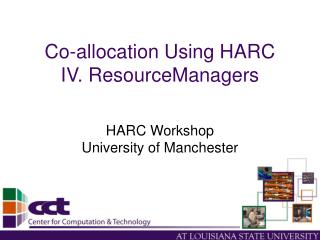 Co-allocation Using HARC IV. ResourceManagers