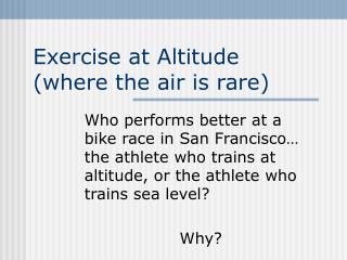 Exercise at Altitude (where the air is rare)