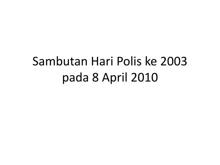 sambutan hari polis ke 2003 pada 8 april 2010