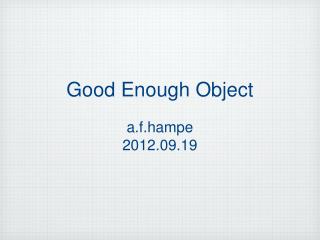Good Enough Object