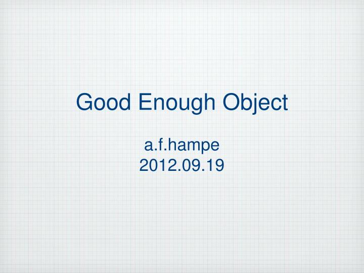good enough object