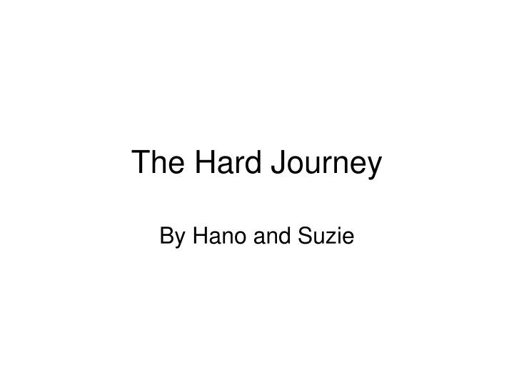 the hard journey
