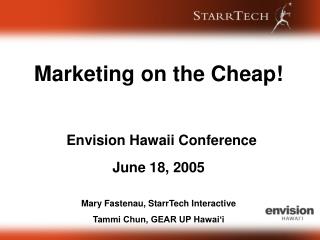 Marketing on the Cheap! Envision Hawaii Conference June 18, 2005