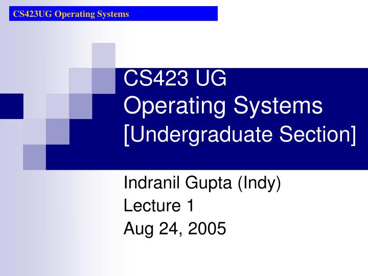 cs423 ug operating systems undergraduate section