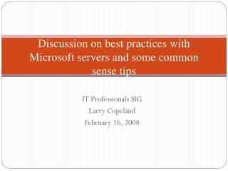 Discussion on best practices with Microsoft servers and some common sense tips