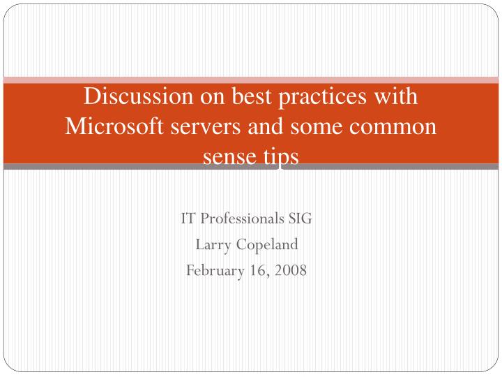 discussion on best practices with microsoft servers and some common sense tips