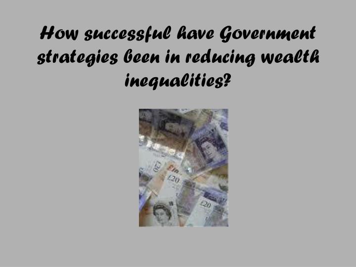 how successful have government strategies been in reducing wealth inequalities