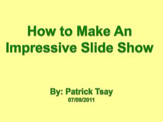 How to Make An Impressive Slide Show
