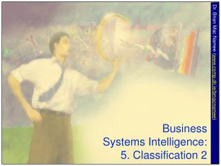 Business Systems Intelligence: 5. Classification 2