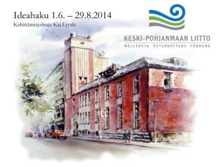 Ideahaku 1.6. – 29.8.2014 Kehittämisjohtaja Kaj Lyyski
