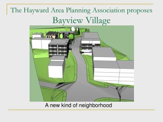 The Hayward Area Planning Association proposes Bayview Village