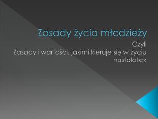 zasady ycia m odzie y