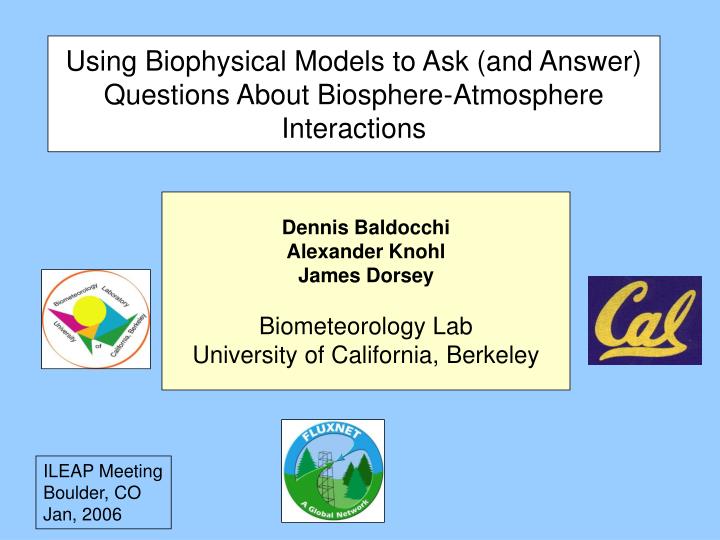 using biophysical models to ask and answer questions about biosphere atmosphere interactions