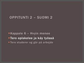 kappale 6 hvyin menee tero opiskelee ja k y ty ss tero studerer og g r p arbejde
