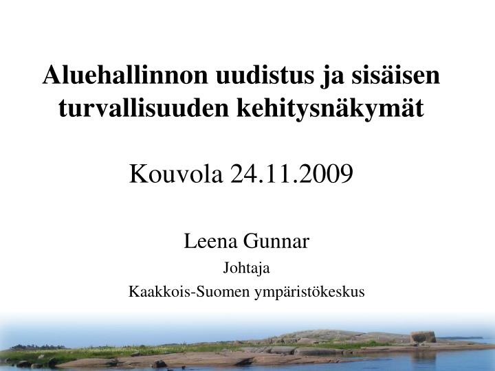 aluehallinnon uudistus ja sis isen turvallisuuden kehitysn kym t kouvola 24 11 2009