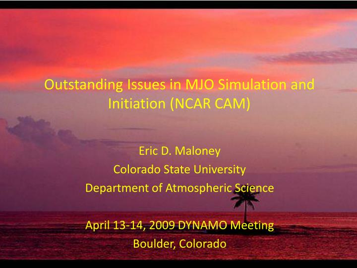 outstanding issues in mjo simulation and initiation ncar cam